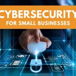 5 Cybersecurity Best Practices for Small Businesses